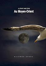 Il Etait Une Fois Au Moyen-Orient