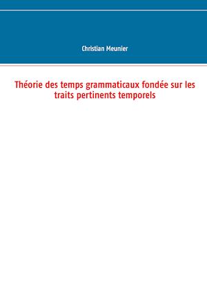 Théorie Des Temps Grammaticaux Fondée Sur Les Traits Pertinents Temporels