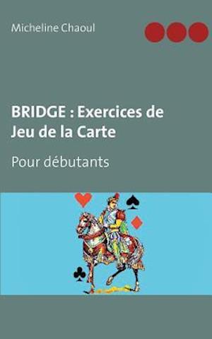 BRIDGE : Exercices de Jeu de la Carte