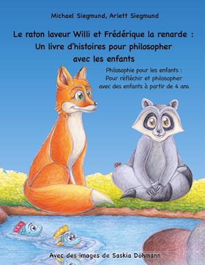 Le raton laveur Willi et Frédérique la renarde: Un livre d'histoires pour philosopher avec les enfants