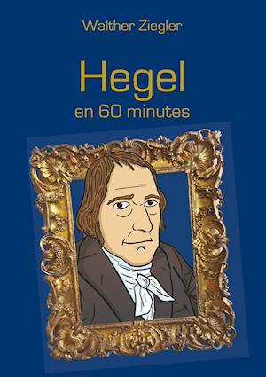 Hegel En 60 Minutes