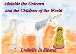 Adelaide the Unicorn and the Children of the World - Ludmila in Siberia