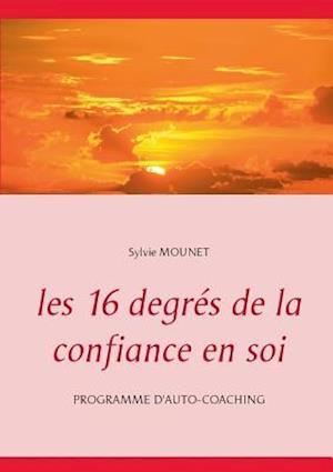 Les 16 degrés de la confiance en soi - Programme d'auto-coaching