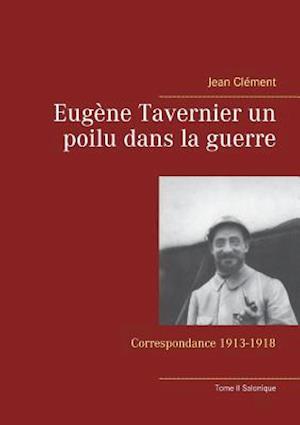 Eugène Tavernier Un Poilu Dans La Guerre