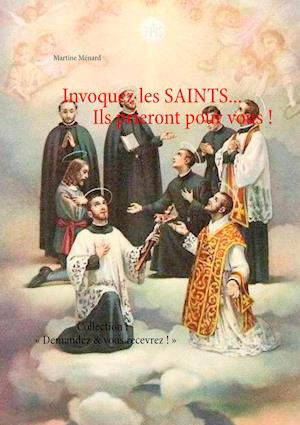 Invoquez Les Saints... Ils Prieront Pour Vous !