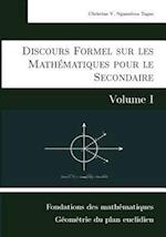 Discours Formel sur les Mathématiques pour le Secondaire (Volume I)