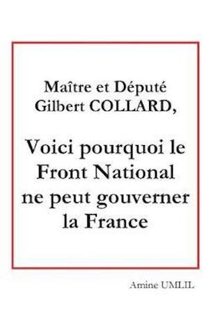 Maître et député Gilbert collard, voici pourquoi le front national ne peut gouverner la France