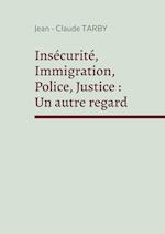 Insécurité, Immigration, Police, Justice : Un autre regard