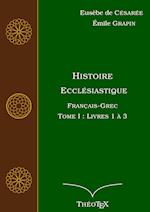 Histoire Ecclésiastique, Français-Grec, Tome 1