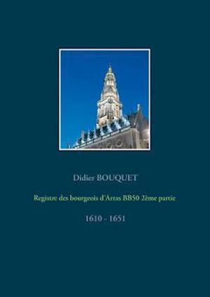 Registre Des Bourgeois D'Arras Bb50 2eme Partie - 1610-1651