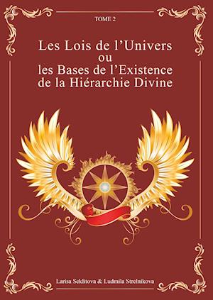 Les Lois de l'Univers ou les Bases de l'existence de la hiérarchie Divine tome 2