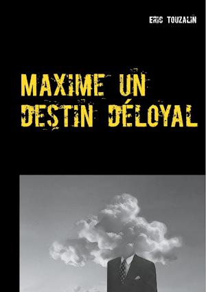 Maxime Un Destin Déloyal