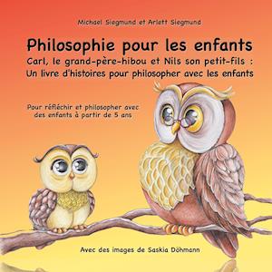 Philosophie pour les enfants. Carl, le grand-père-hibou et Nils son petit-fils: Un livre d'histoires pour philosopher avec les enfants