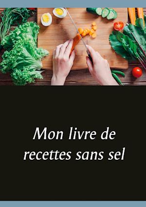 Mon livre de recettes sans sel