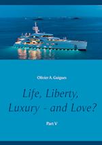 Life, Liberty, Luxury - and Love? Part V