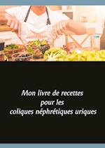 Mon livre de recettes pour les coliques néphrétiques uriques