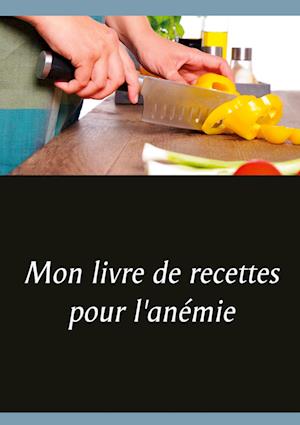 Mon livre de recettes pour l'anémie