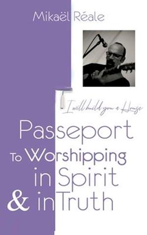 PASSPORT FOR WORSHIPPING IN SPIRIT & IN TRUTH
