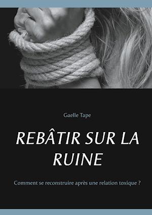 REBÂTIR SUR LA RUINE