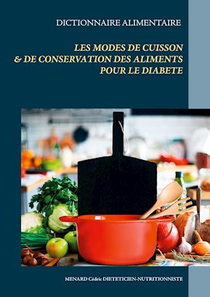 Dictionnaire des modes de cuisson et de conservation des aliments pour le traitement diététique du diabète