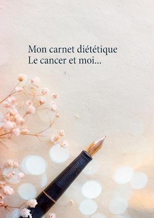 Mon carnet diététique : le cancer et moi...