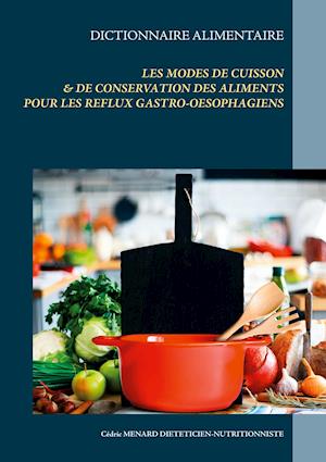 Dictionnaire alimentaire des modes de cuisson et de conservation des aliments pour le traitement diététique des reflux gastro-oesophagiens