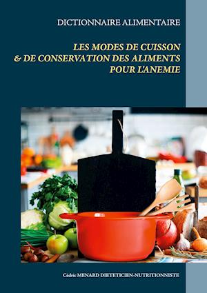 Dictionnaire des modes de cuisson et de conservation des aliments pour le traitement diététique de l'anémie