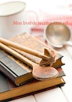 Mon livre de recettes sans sel