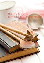 Mon livre de recettes pour les reflux gastro-oesophagiens