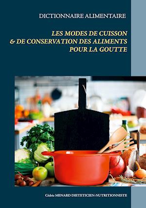 Dictionnaire des modes de cuisson et de conservation des aliments pour le traitement diététique de la goutte