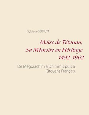 Moïse de Tétouan, Sa Mémoire en Héritage 1492-1962