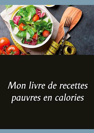 Mon livre de recettes pauvres en calories