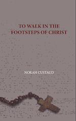 TO WALK IN THE FOOTSTEPS OF CHRIST