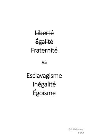 Liberté Égalité Fraternité vs Esclavagisme Inégalité Egoïsme