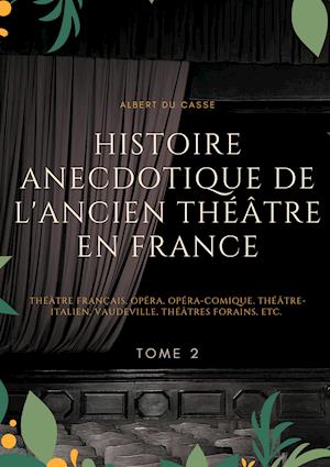 Histoire anecdotique de l'ancien théâtre en France