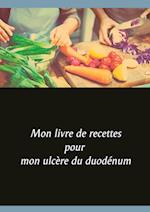 Mon livre de recettes pour mon ulcère du duodénum