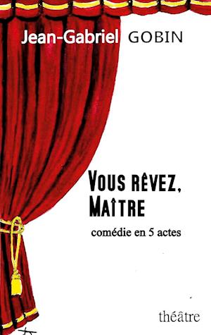 VOUS RÊVEZ, MAÎTRE