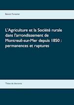 L'Agriculture et la Société rurale dans l'arrondissement de Montreuil-sur-Mer depuis 1850 : permanences et ruptures