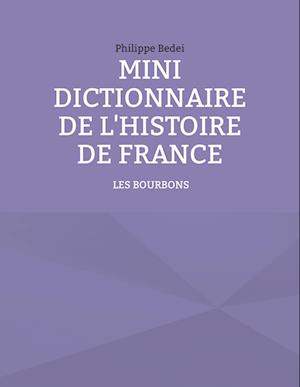 MINI DICTIONNAIRE DE L'HISTOIRE DE FRANCE