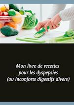 Mon livre de recettes pour les dyspepsies (ou inconforts digestifs divers)