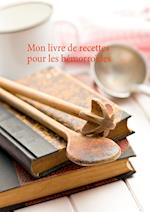 Mon livre de recettes pour le soin diététiques des hémorroïdes