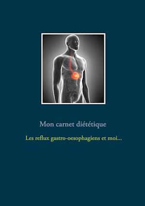 Mon carnet diététique : le reflux gastro-oesophagien et moi...