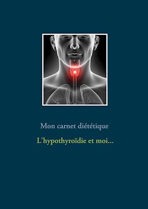 Mon carnet diététique : l'hypothyroïdie et moi...