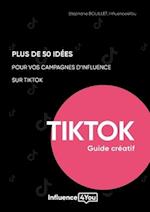 50 idées et + pour vos campagnes d'influence sur TikTok