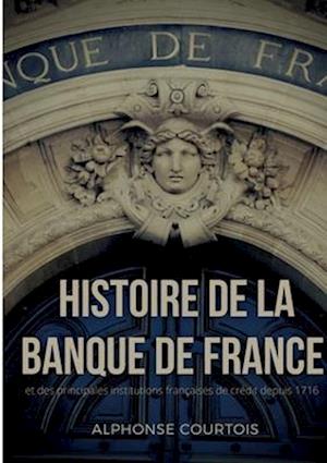 Histoire de la Banque de France et des principales institutions françaises de crédit depuis 1716