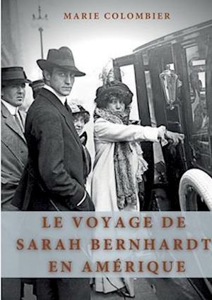 Le Voyage de Sarah Bernhardt en Amérique