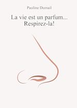 La vie est un parfum, respirez-la !