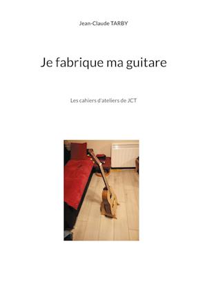 Je fabrique ma guitare