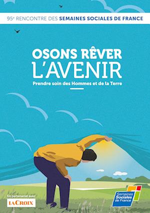 Osons rêver l'avenir, Prendre soin des Hommes et de la Terre