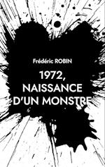 1972, NAISSANCE D'UN MONSTRE